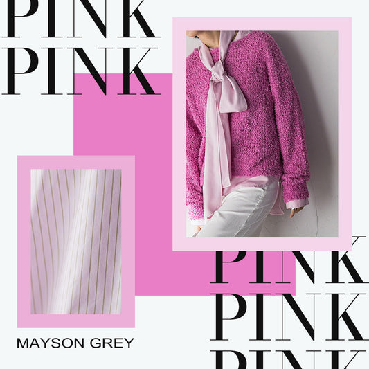 MAYSON GREY / 心が動く、その瞬間にピンクを。